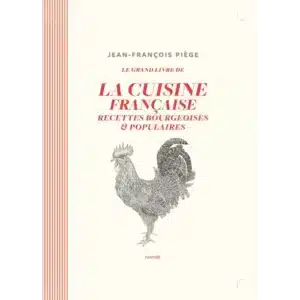 La Cuisine Bourgeoise Française - Jean-François Piège